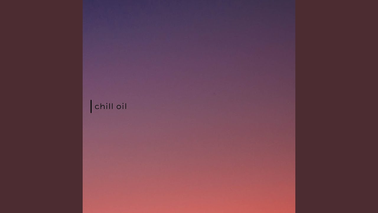 chill oil