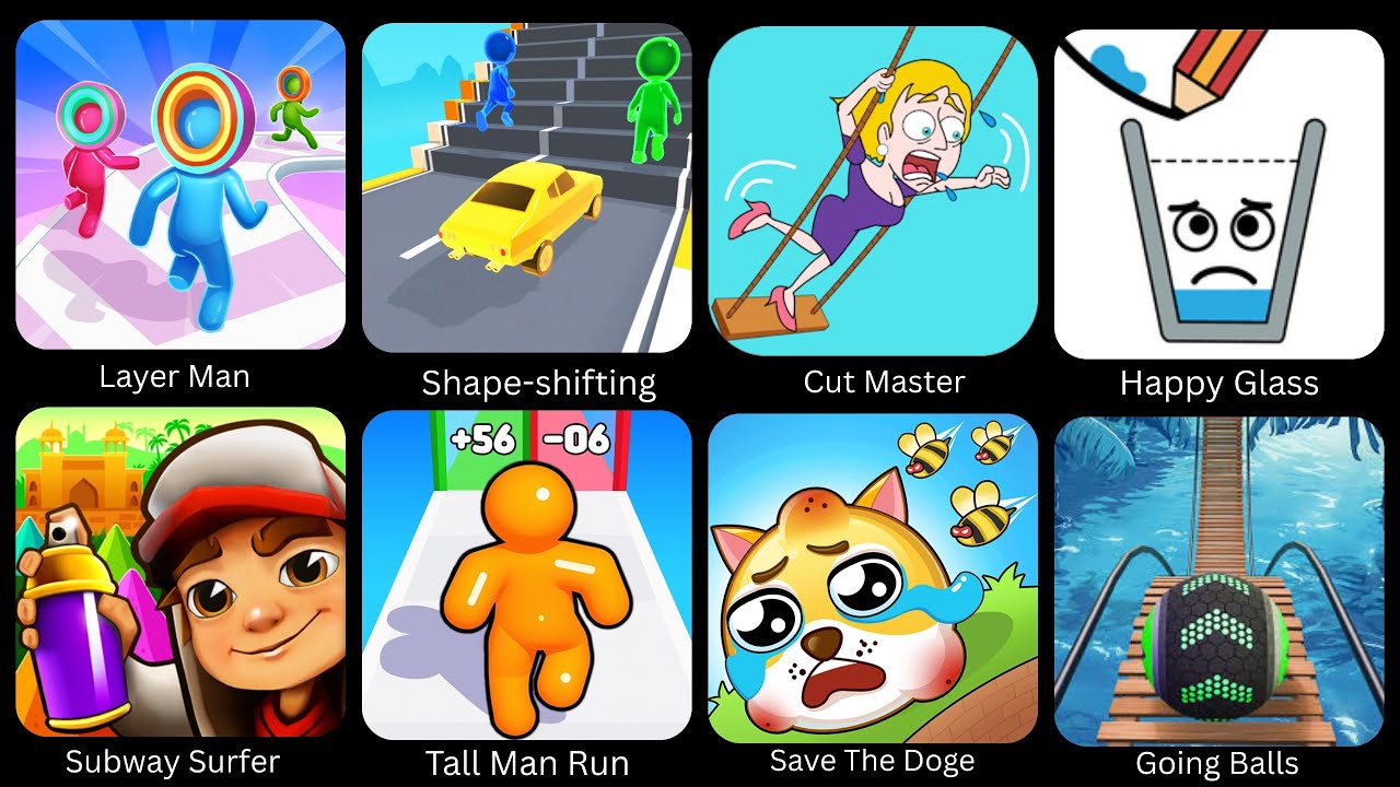 Layer Man,Shape Shifting,Cut Master,Happy Glass,Subway Surfer,Tall Man Run,Save The Doge,Going Balls