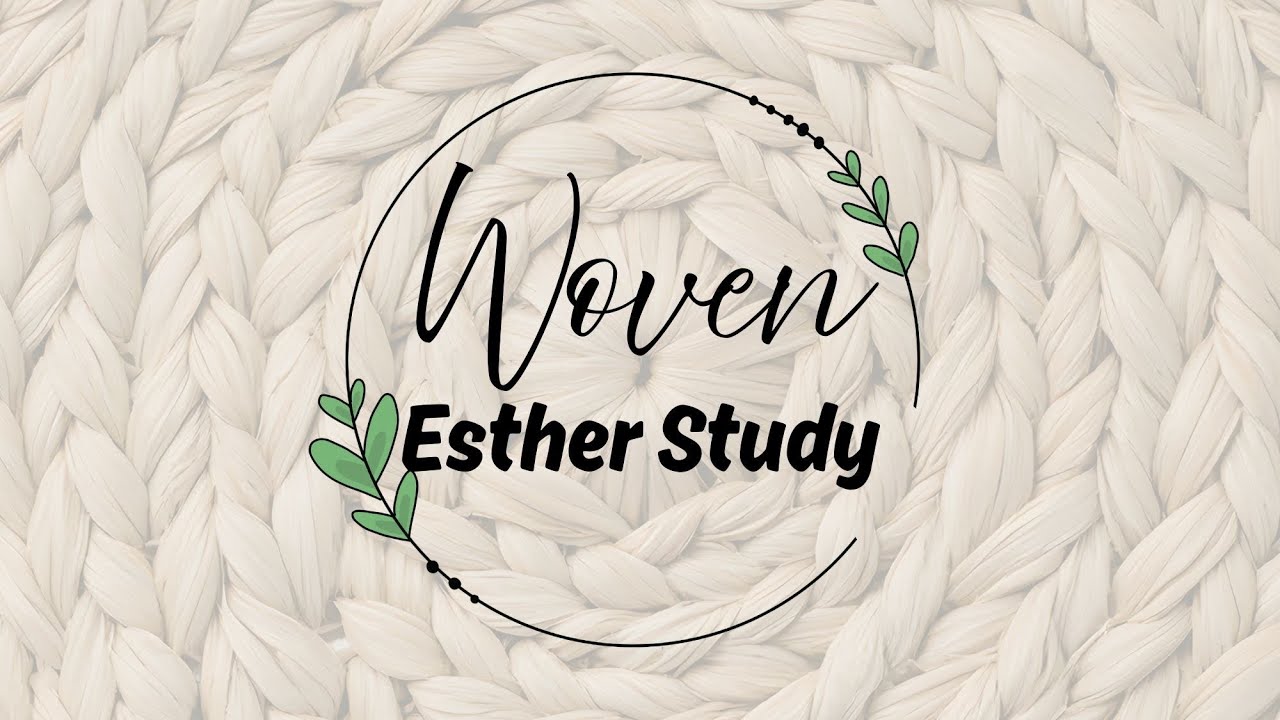Woven Esther Study- Lesson 5 (Brendal) Part 1 of 2