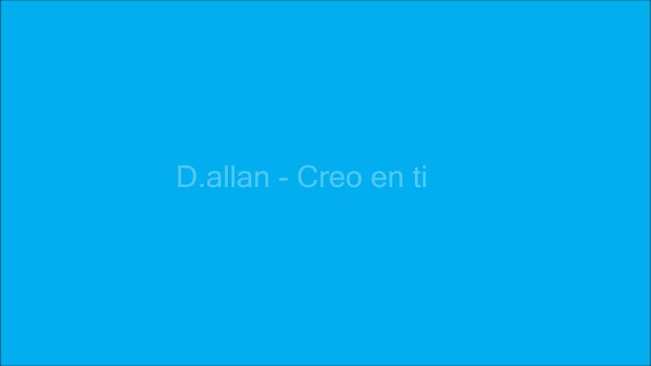 D.allan - Creo en ti Letra!