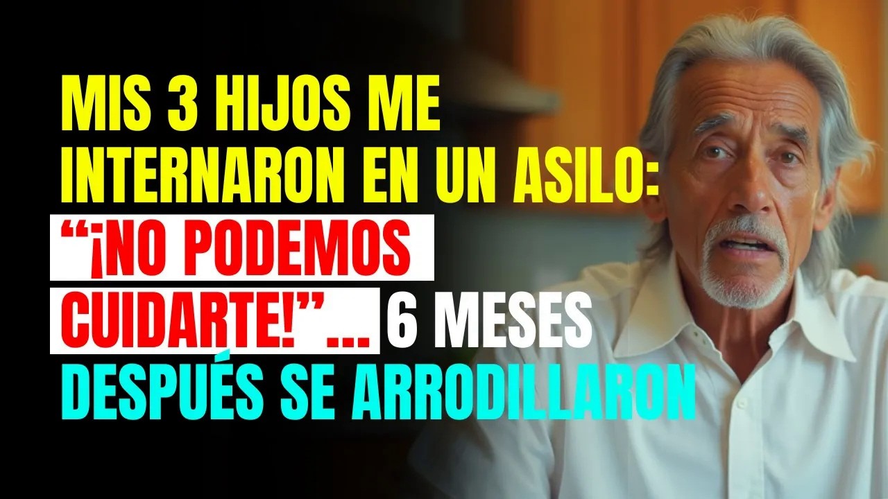 Mis 3 HIJOS me internaron en un ASILO： “¡No podemos cuidarte!”… 6 meses después se ARRODILLARON