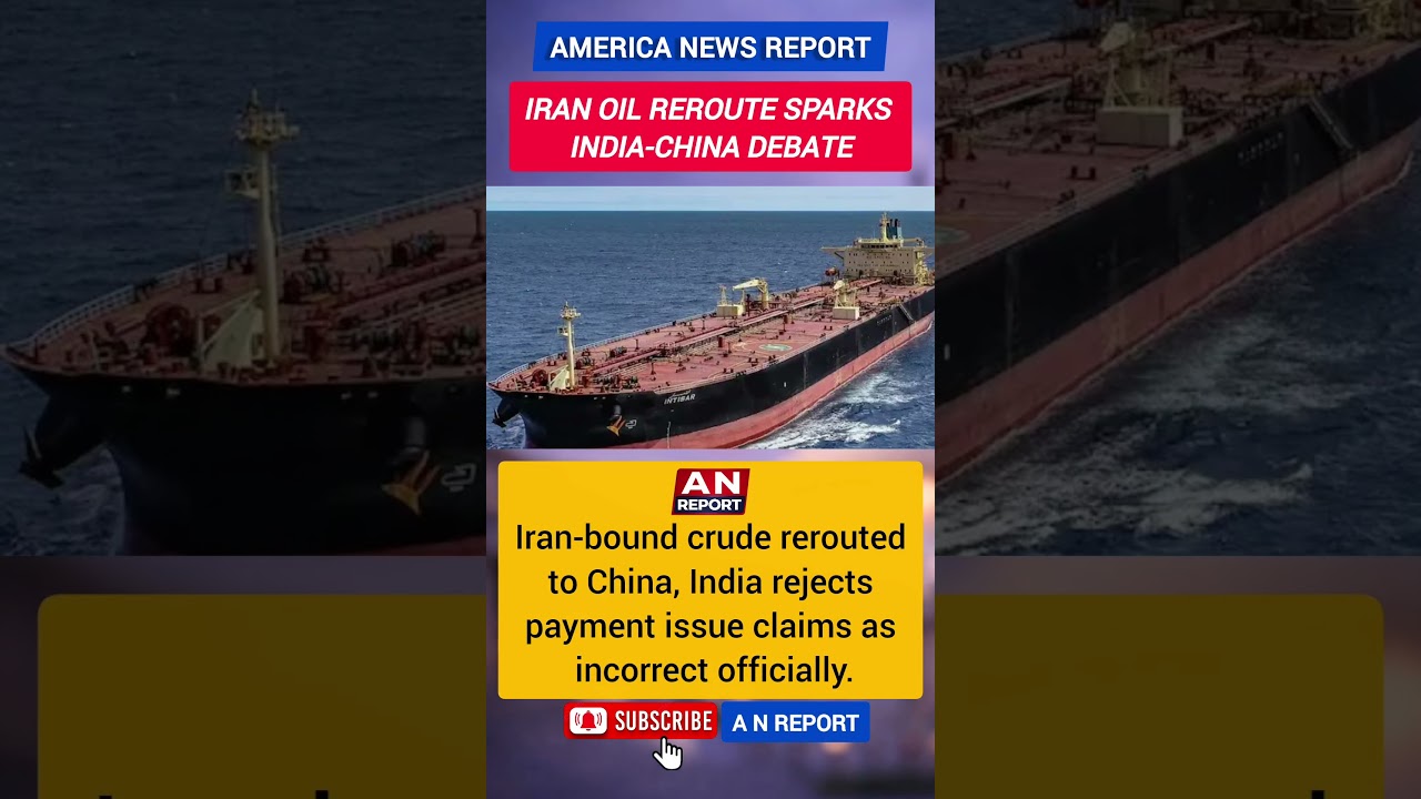 Iran Oil Shipment Rerouted To China | India Rejects Payment Issue Claims Trade Tensions | A N REPORT