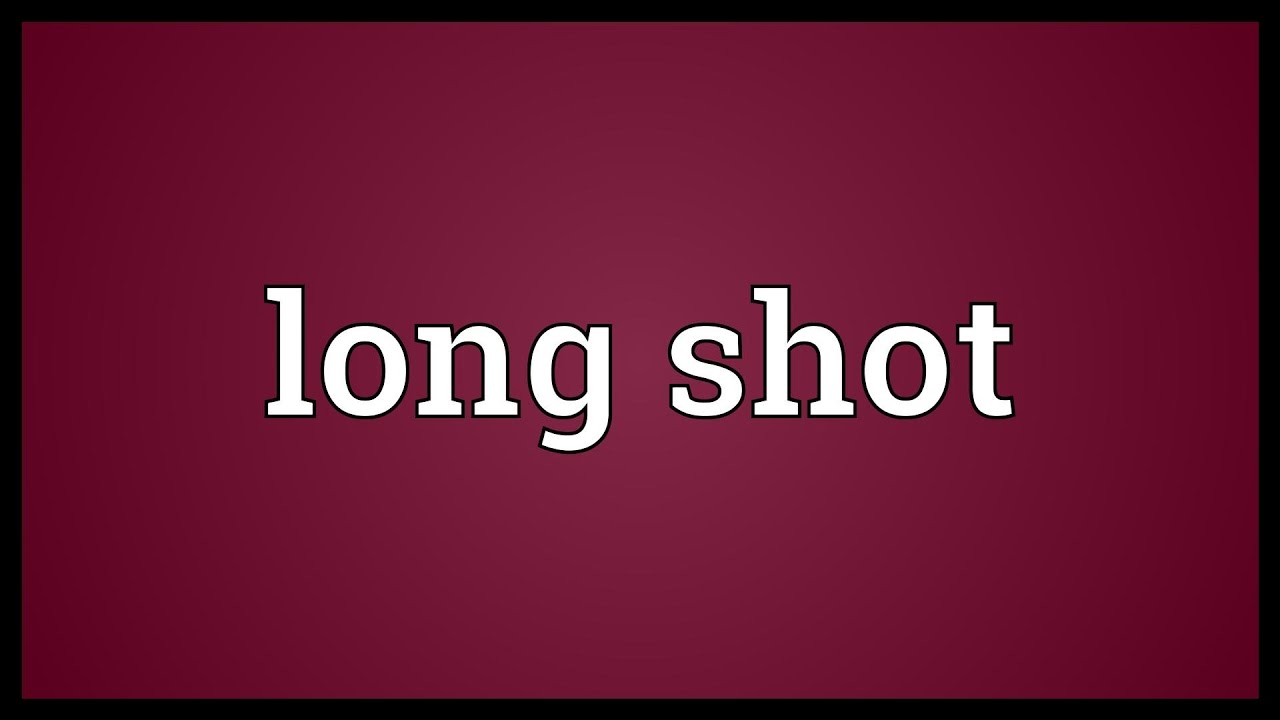 Long shot Meaning