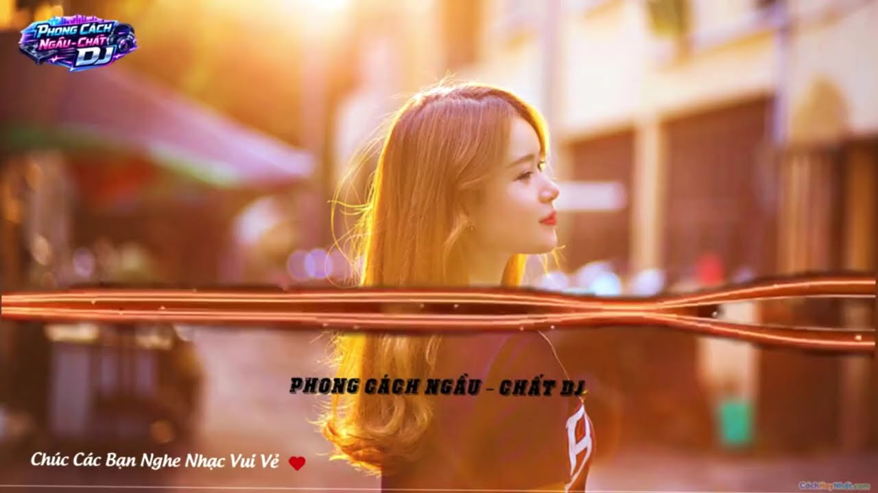 NONSTOP HOT TREND  🔥🎧 -- [ 💥 Phong Cách Ngầu -- Chất DJ ]