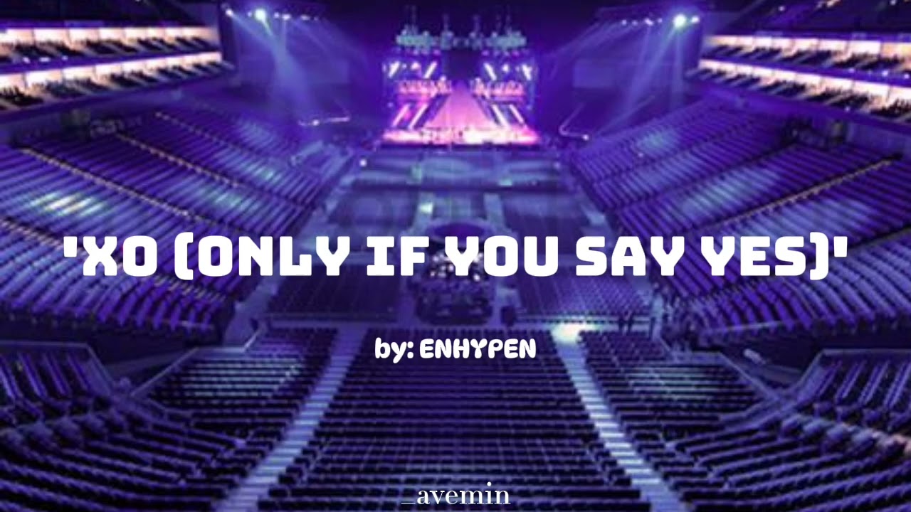'XO (Only If You Say Yes)' - ENHYPEN | but you're in an empty arena