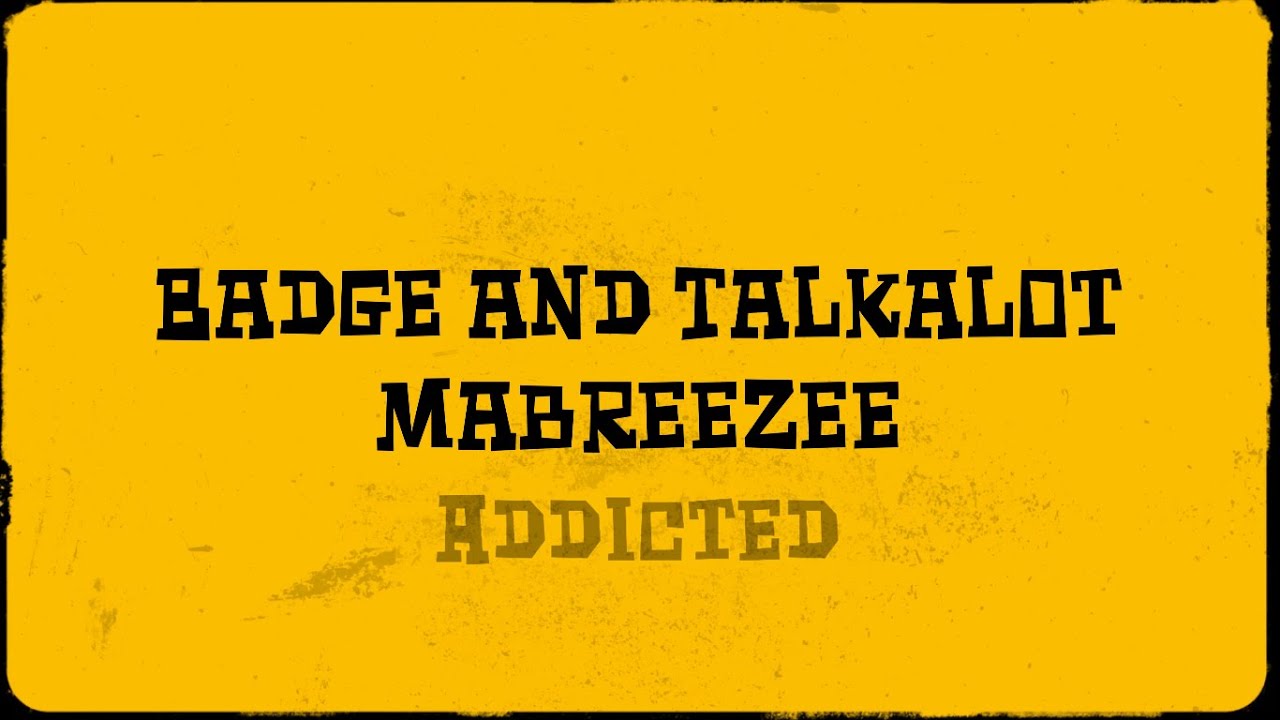 Badge and Talkalot - Addicted (feat. Mabreezee)