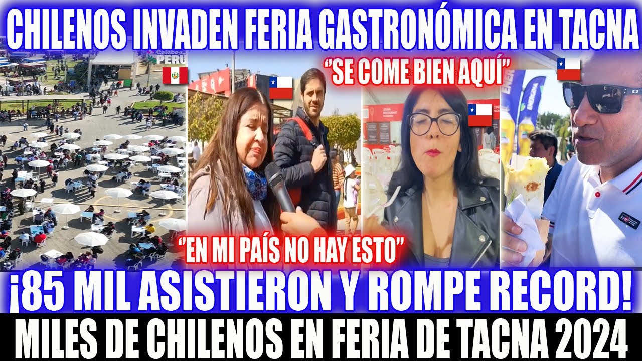 MILES DE CHILENOS INVADIERON FERIA GASTRONÓMICA EN PERÚ Y ROMPE RECORD!85 MIL LLENARON TODO EN TACNA