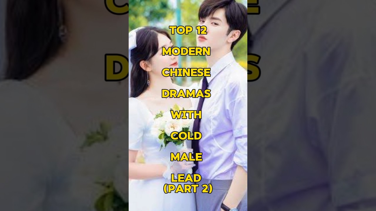 TOP 12 MODERN CHINESE DRAMAS WITH COLD MALE LEAD (part 2)  #cdrama #unfrezzmyaccount  #viralvideo