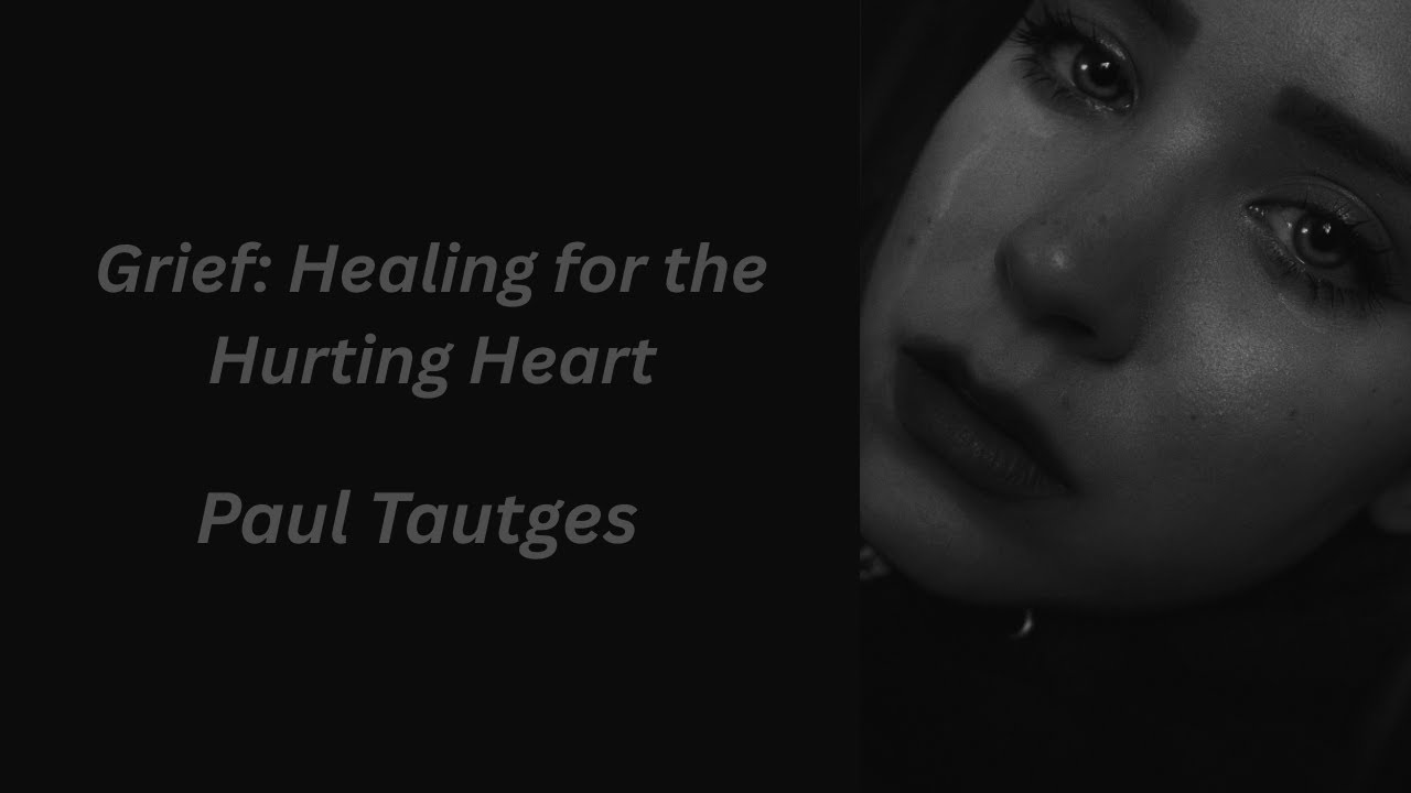 Grief: Healing for the Hurting Heart