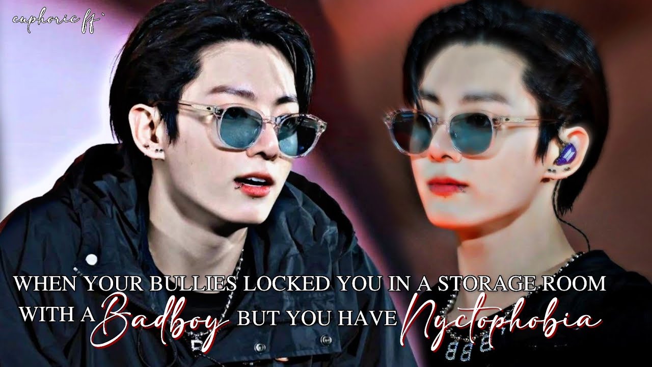 𝐖𝐡𝐞𝐧 𝐲𝐨𝐮𝐫 𝐛𝐮𝐥𝐥𝐢𝐞𝐬 𝐥𝐨𝐜𝐤𝐞𝐝 𝐲𝐨𝐮 𝐢𝐧 𝐭𝐡𝐞 𝐬𝐭𝐨𝐫𝐚𝐠𝐞 𝐫𝐨𝐨𝐦 𝐰𝐢𝐭𝐡 𝐭𝐡𝐞 𝐛𝐚𝐝𝐛𝐨𝐲 𝐛𝐮𝐭 𝐲𝐨𝐮 𝐡𝐚𝐯𝐞 𝐧𝐲𝐜𝐭𝐨𝐩𝐡𝐨𝐛𝐢𝐚|| 𝐉𝐊 𝐅𝐅||