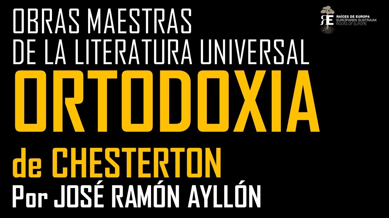 Grandes libros. ORTODOXIA de Chesterton, obra maestra del gran ensayista inglés. José Ramón Ayllón