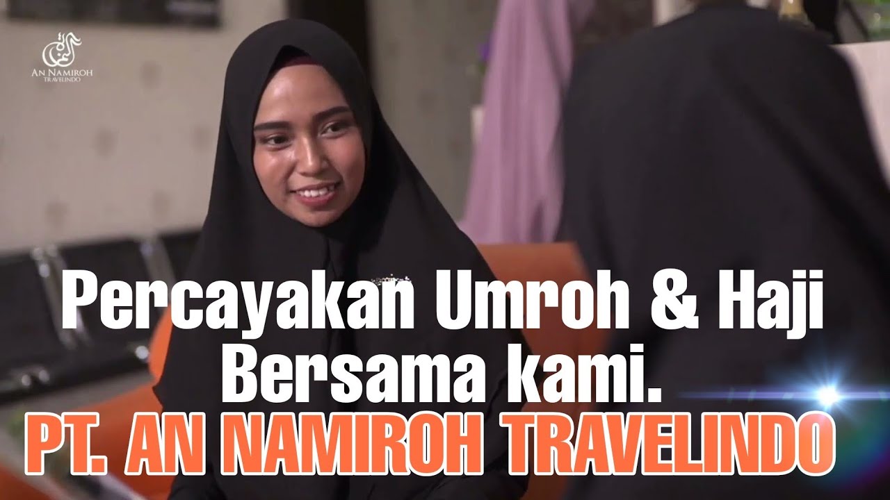 PROFIL PERUSAHAAN PT AN NAMIROH TRAVELINDO UMROH DAN HAJI INDONESIA | UMROH HARI INI
