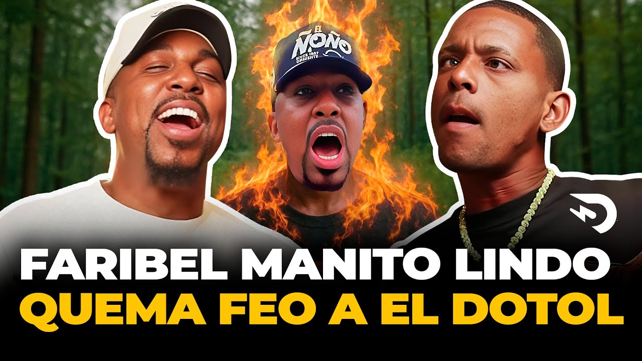 FARIBEL MANITO LINDO QUEMA FEO A EL DOTOL NASTRA