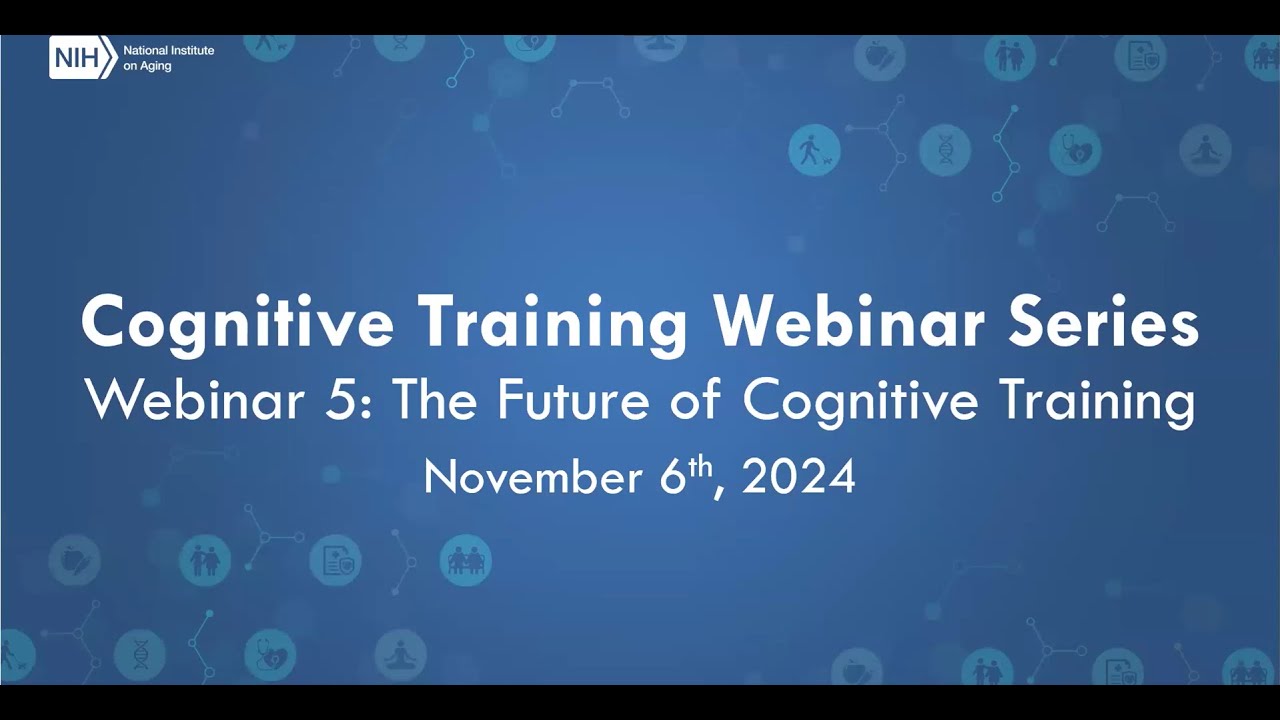 Cognitive Training Webinar Series &ndash; Webinar 5: The Future of Cognitive Training