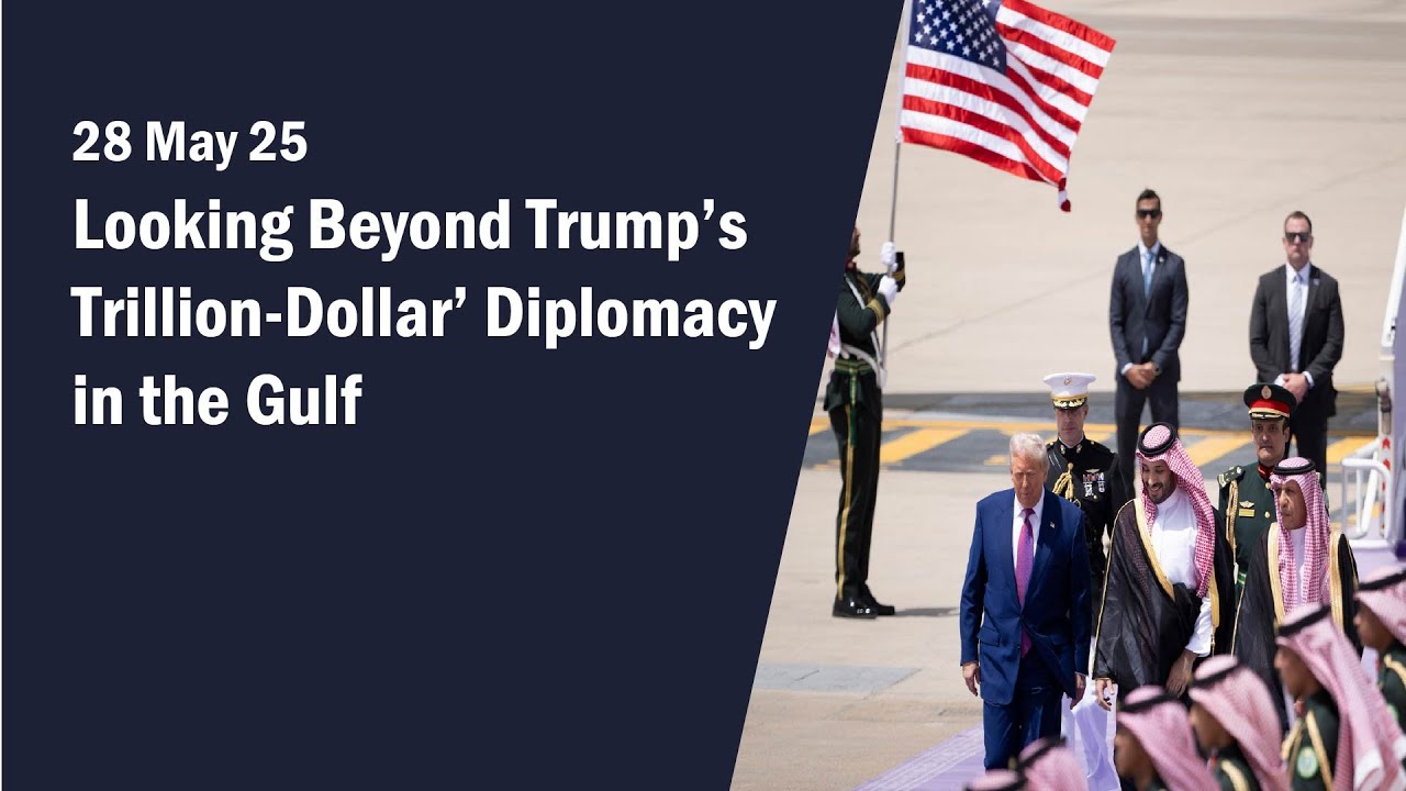 Looking Beyond Trump's 'Trillion Dollar' Diplomacy in the Gulf