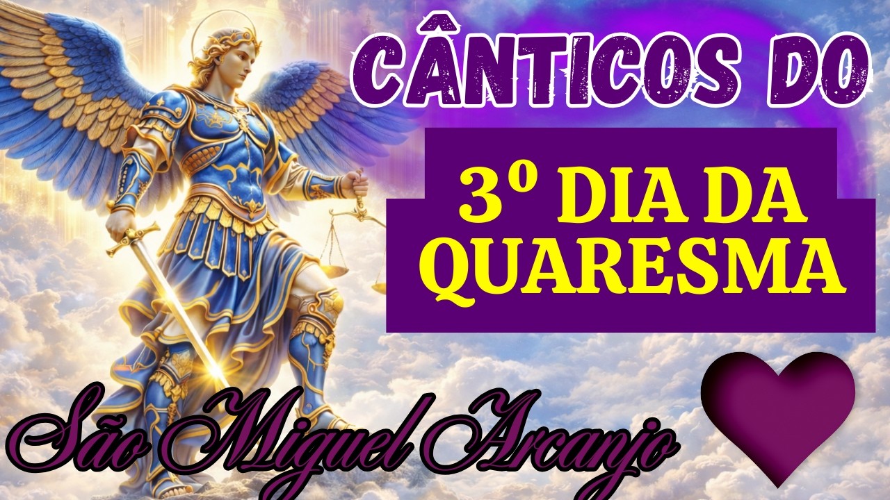 🛡️ 40 DIAS DE PODER Cânticos de São Miguel Arcanjo para a Quaresma (Proteção Máxima)