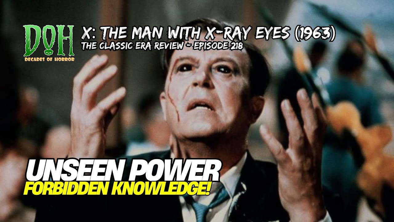 Review X:  THE MAN WITH THE X-RAY EYES (1963) - Episode 218 - Decades of Horror  The Classic Era