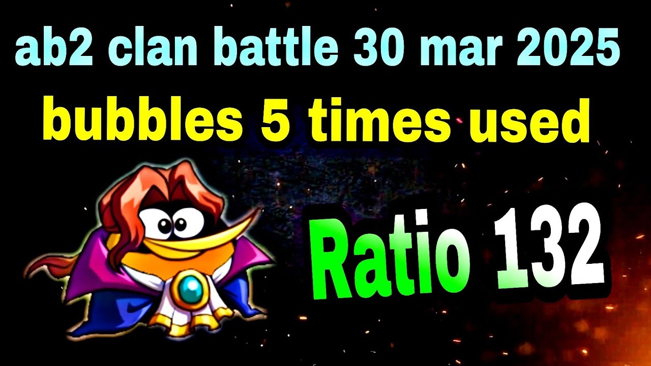 Angry birds 2 clan battle 30 mar 2025 bubbles 5 times used Ratio 132 #ab2 clan battle today