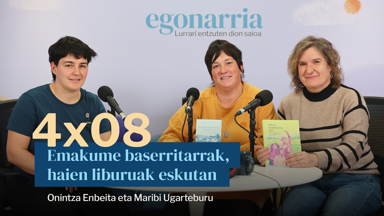 Egonarria 4x08: Emakume baserritarrak Onintza Enbeita eta Maribi Ugarteburu, haien liburuak eskutan