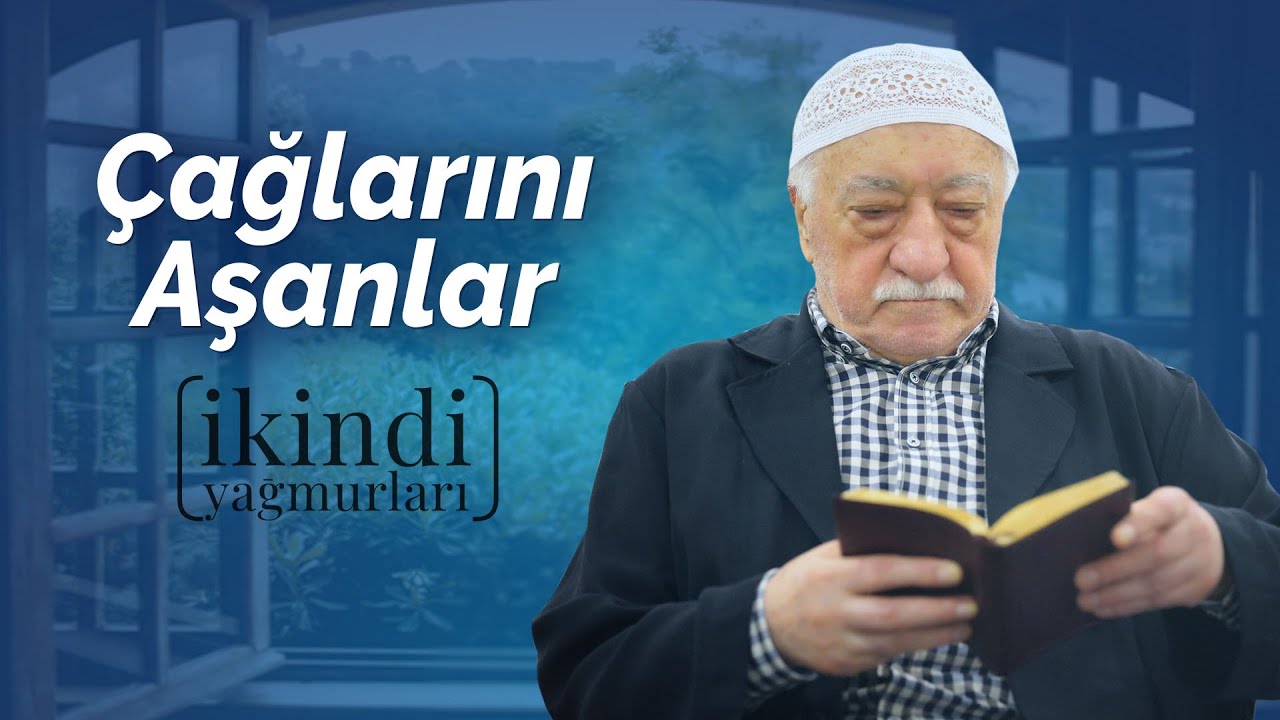 Çağlarını Aşanlar | İkindi Yağmurları | M. Fethullah Gülen Hocaefendi