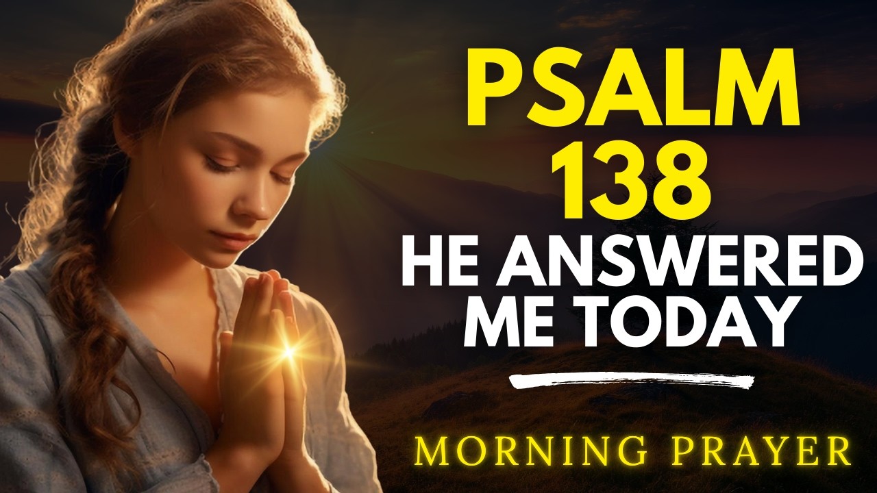 Psalm 138 : When You Cry, God Answers | Morning Prayer for Strength and Victory