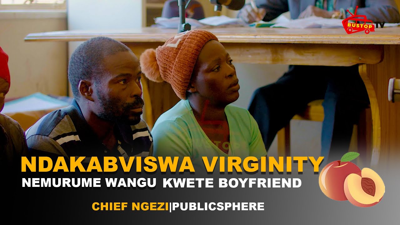 Ndakabviswa Virginity Nemurume Wangu Kwete neBoyfriend | Chief Ngezi | Publicsphere