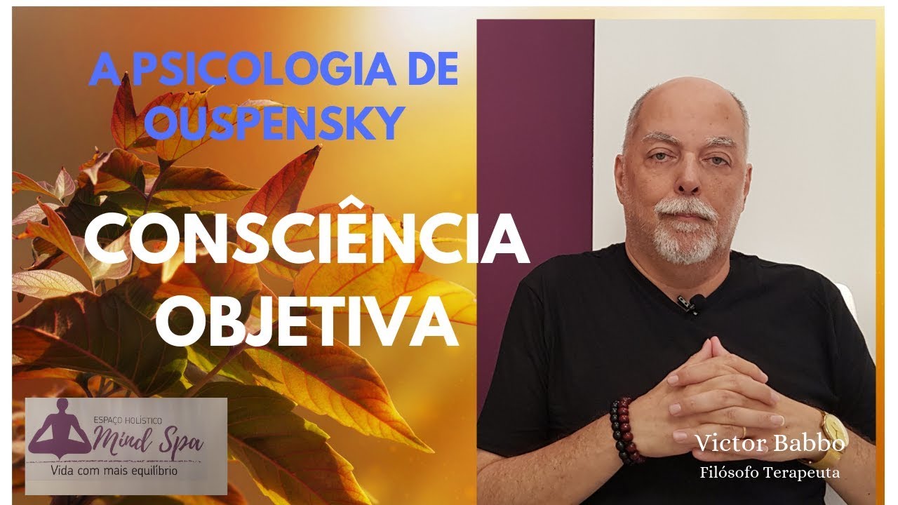 A PSICOLOGIA DE OUSPENSKY - CONSCI&Ecirc;NCIA OBJETIVA