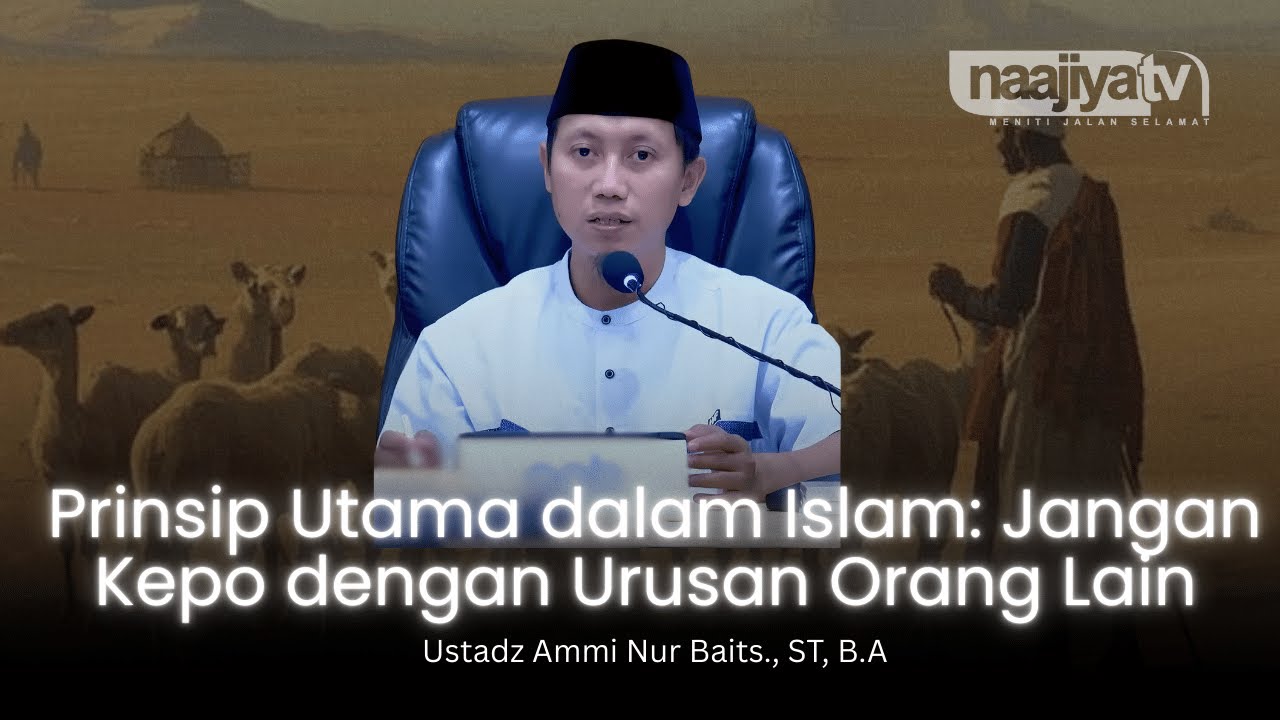 PRINSIP MUSLIM: JANGAN KEPO URUSAN ORANG LAIN - Ustadz Ammi Nur Baits., ST, B.A