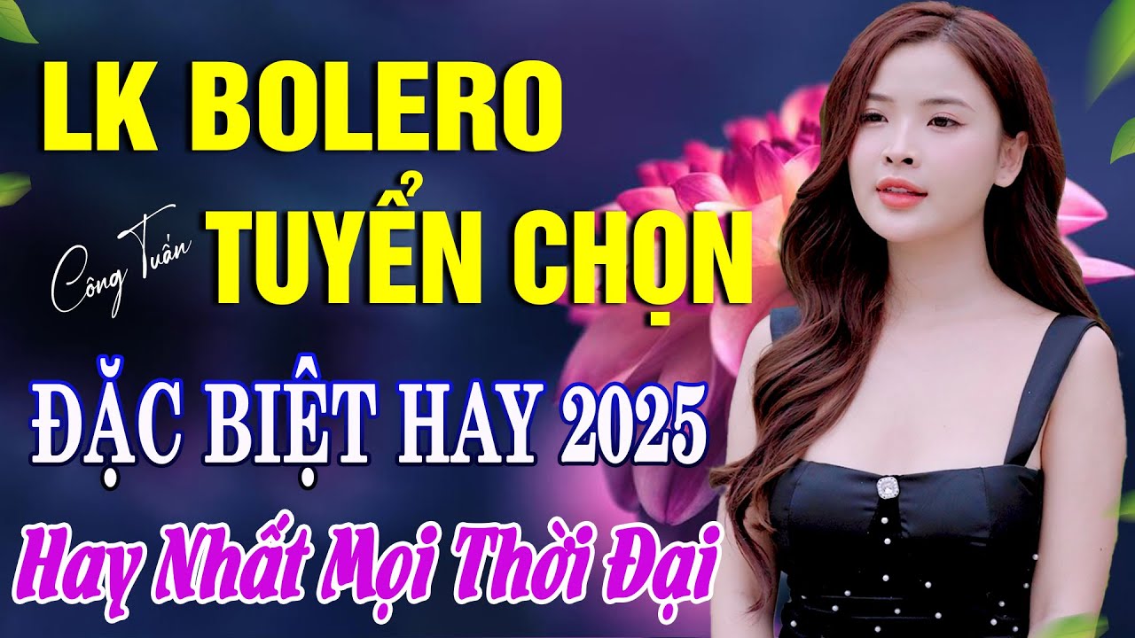 BOLERO TUYỂN CHỌN - NHẠC LÍNH CÔNG TUẤN 2025 - Nhạc Vàng Xưa TOÀN BÀI HAY GÂY NGHIỆN Giọng Ca Độc Lạ