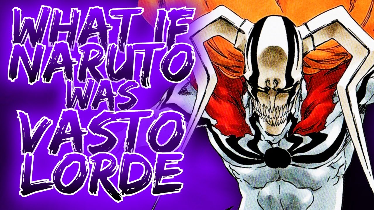 What If Naruto Was Vasto Lorde? | Naruto X Bleach Crossover
