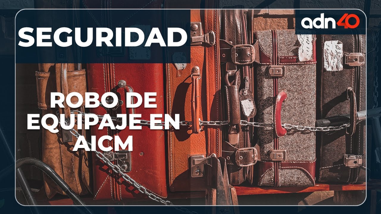 Robo de equipaje en el Aeropuerto Internacional de la Ciudad de México