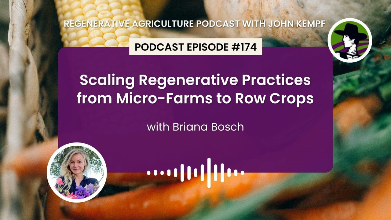 Episode 174: Scaling Regenerative Practices from Micro-Farms to Row Crops with Briana Bosch