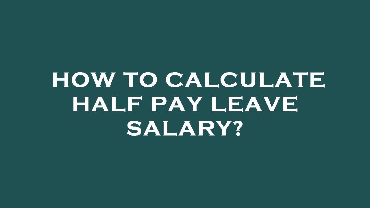 How to calculate half pay leave salary?