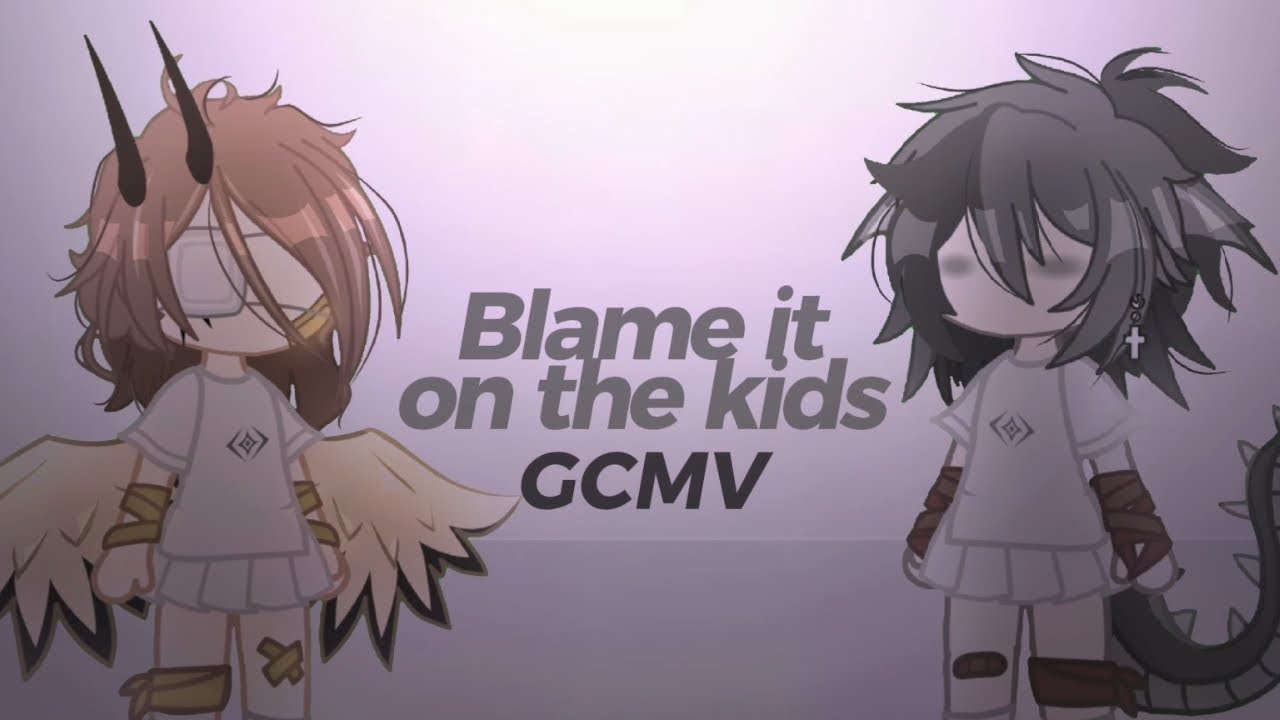 😶‍🌫️BLAME IT ON THE KIDS💭 | Mini GCMV | Hana Tetsu¡☆