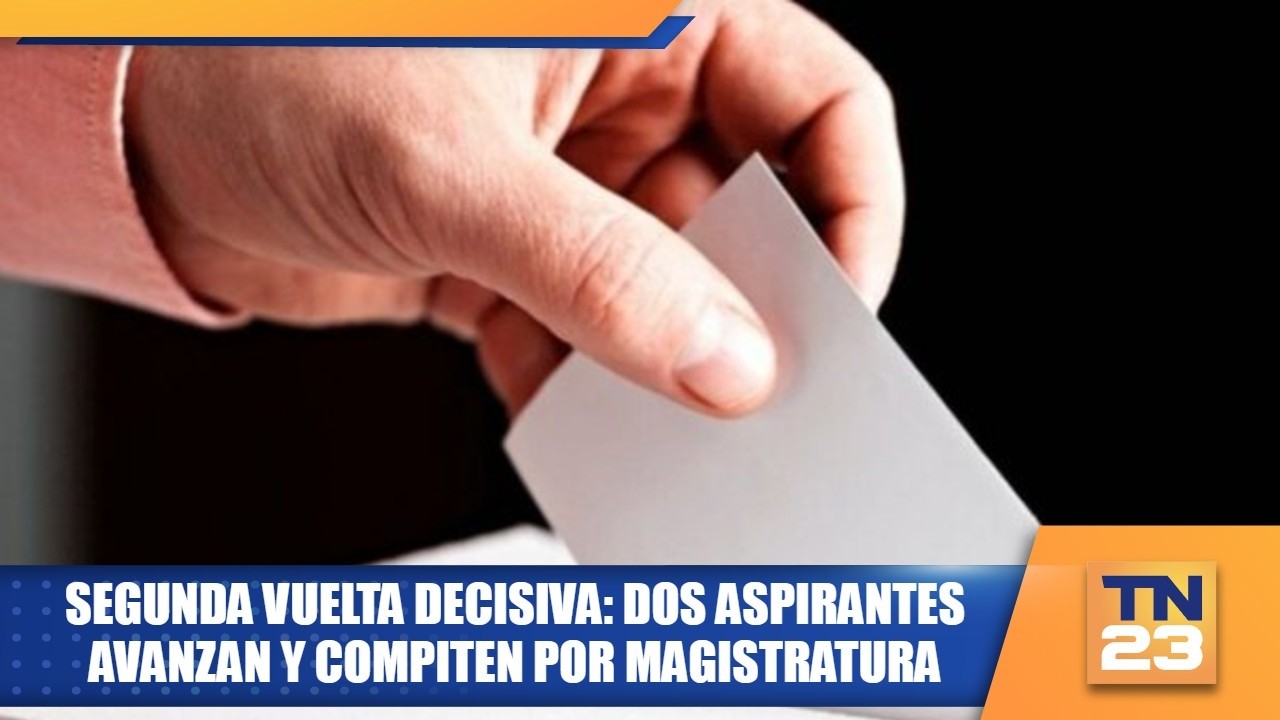 Segunda vuelta decisiva: Dos aspirantes avanzan y compiten por magistratura