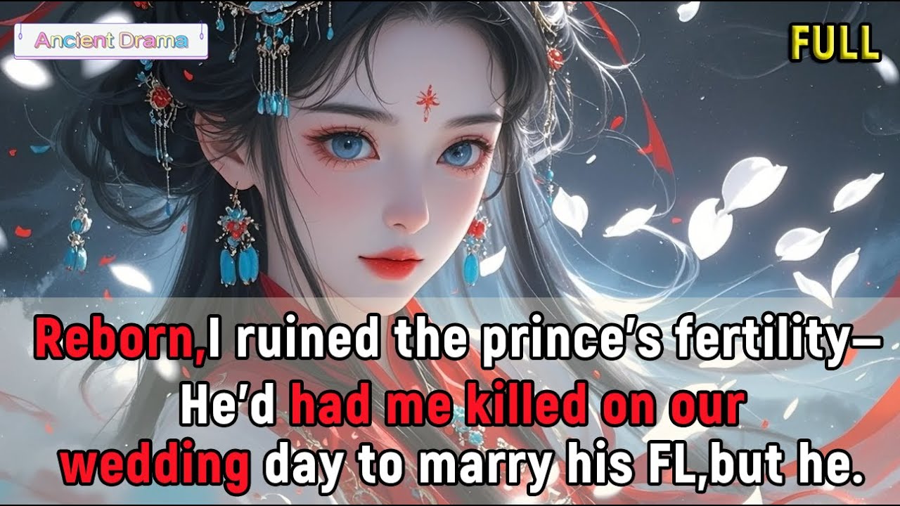 Reborn,I ruined the prince’s fertility—he’d had me killed on our wedding day to marry his FL.but he.