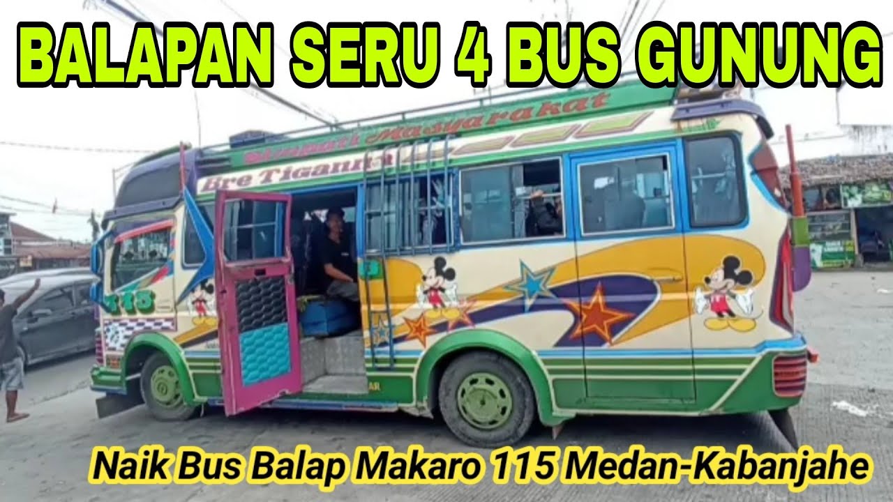 BALAPAN SENGIT 4 BUS GUNUNG - Trip Makaro 115 Medan-Berastagi