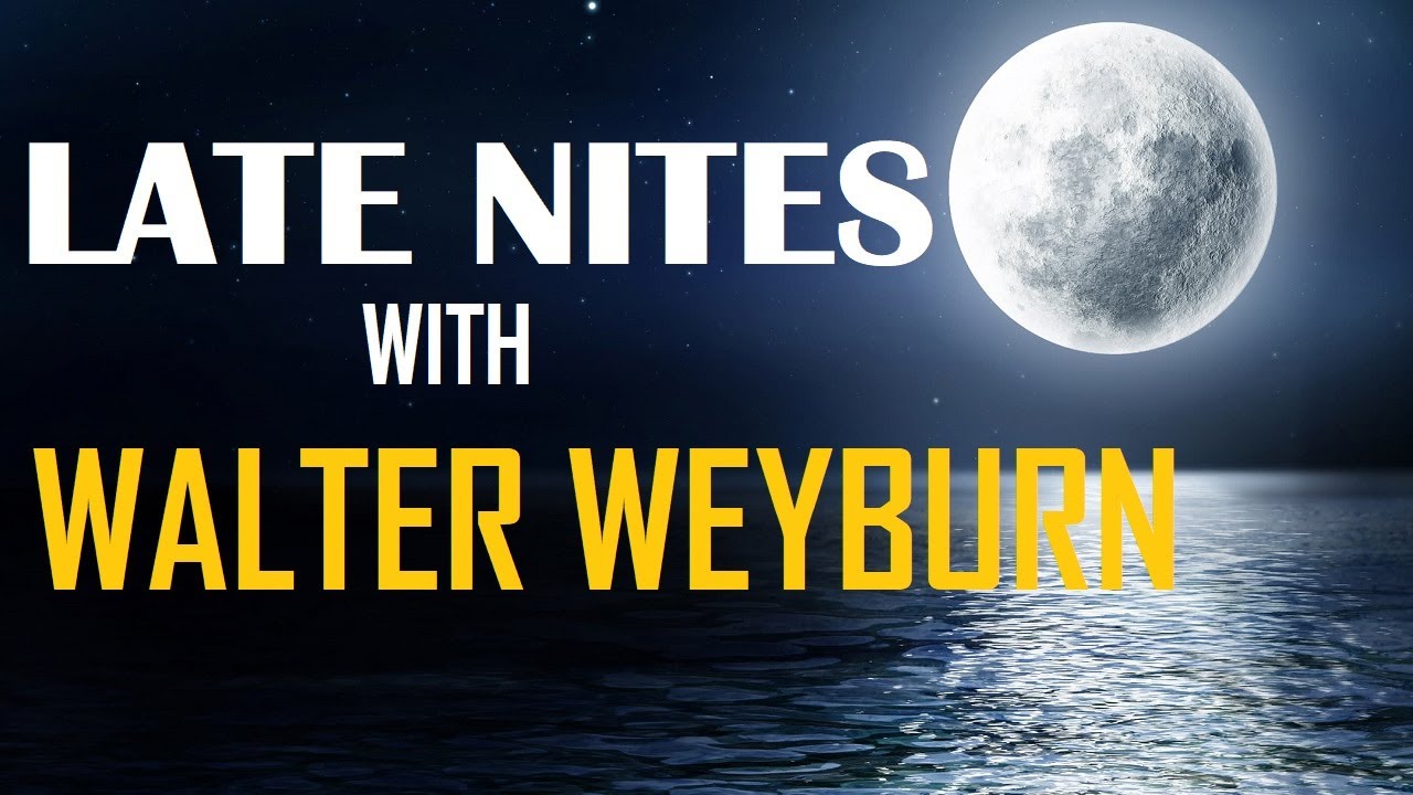 LATE NITES WITH WALTER WEYBURN VLOG 001