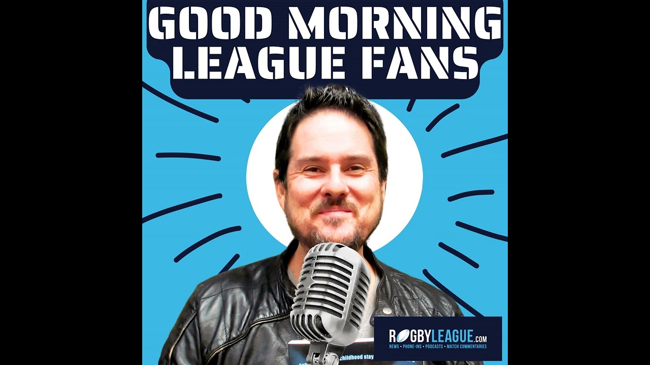 Good Morning League Fans #54: The Mole, Jason Ryles, Harry Grant, Daryl Powell, John Cartwright,...
