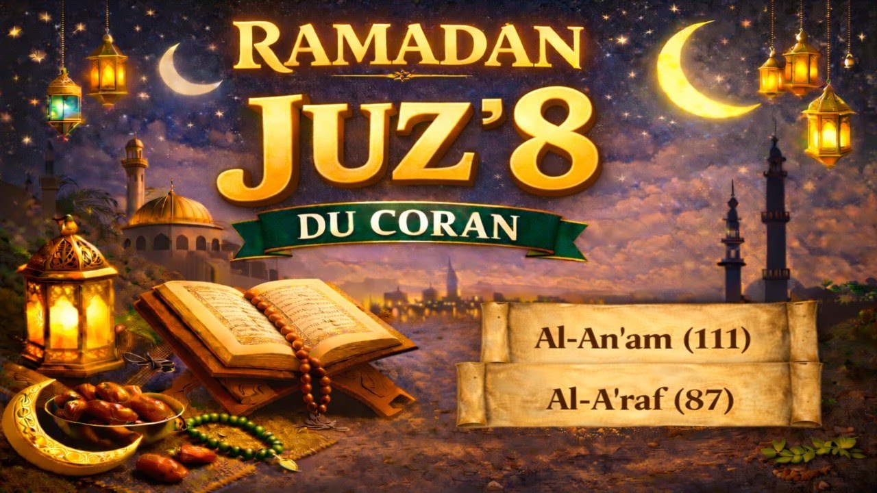 LE CORAN DU RAMADAN - JOUR 8 &ndash; JUZ&rsquo; 8 DE  AL-AN&rsquo;AM (111) &Agrave; AL-A&rsquo;RAF (87) - 8 قرٱن رمضان الجزء