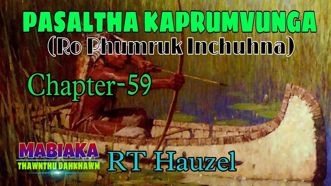 PASALTHA KAPRUMVUNGA(RO PHUMRUK INCHUHNA)# Chaptee-59# RT Hauzel