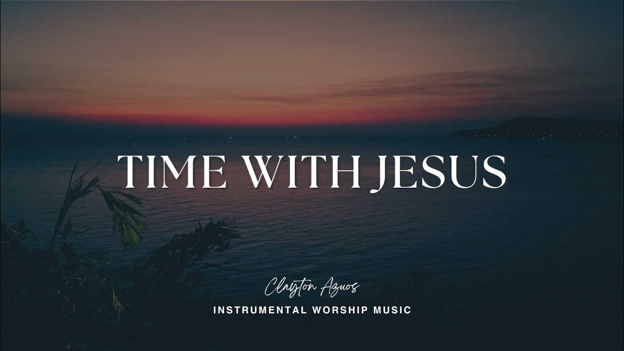 Time With Jesus | Instrumental Worship Music For Prayer