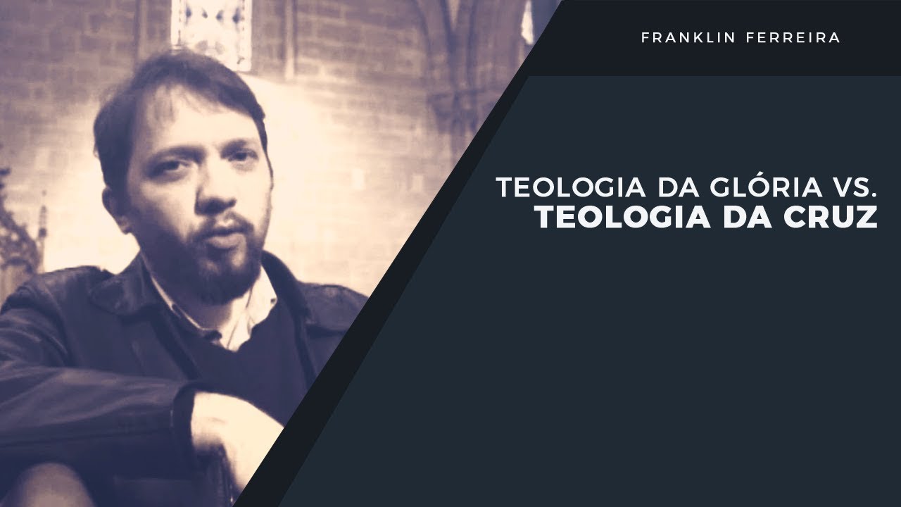 Teologia da Gl&oacute;ria vs Teologia da Cruz // Franklin Ferreira