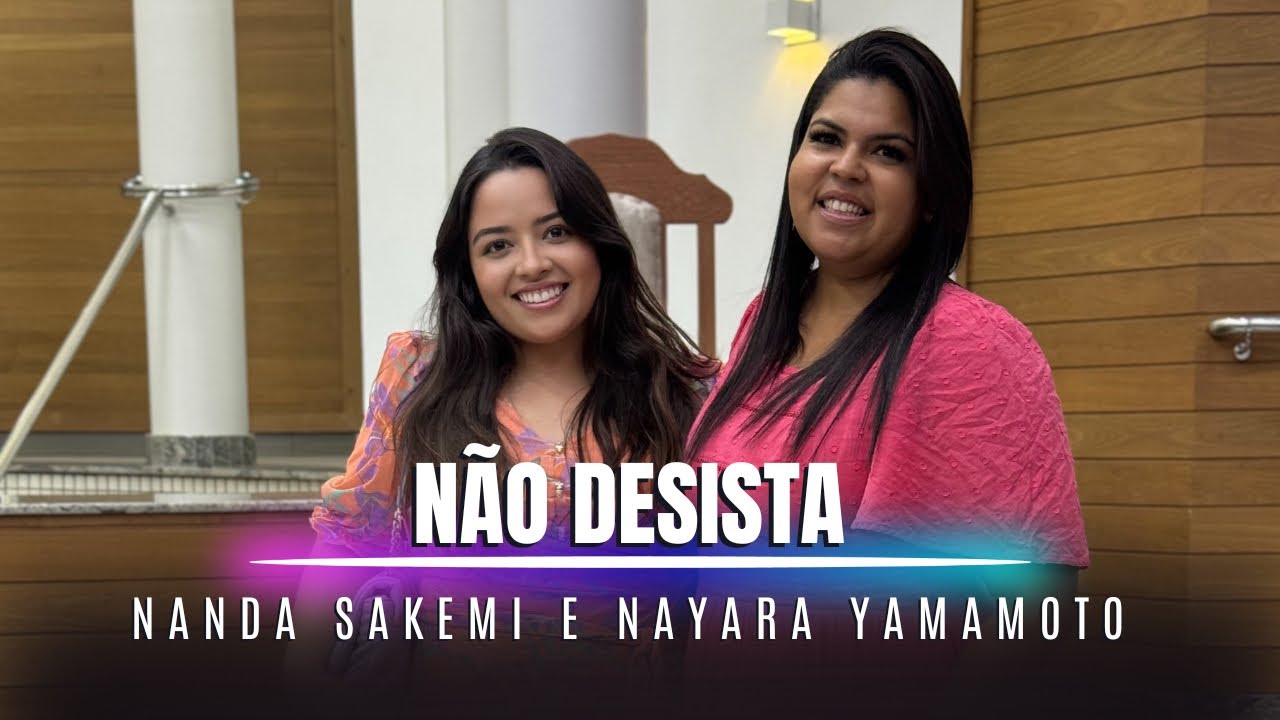 N&atilde;o desista | Nanda Sakemi e Nayara Yamamoto