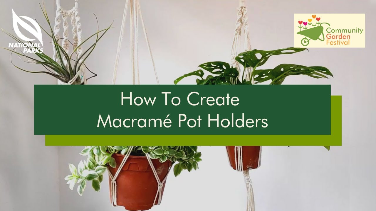 How To Create Macram&eacute; Pot Holders | Community Garden Festival 2020