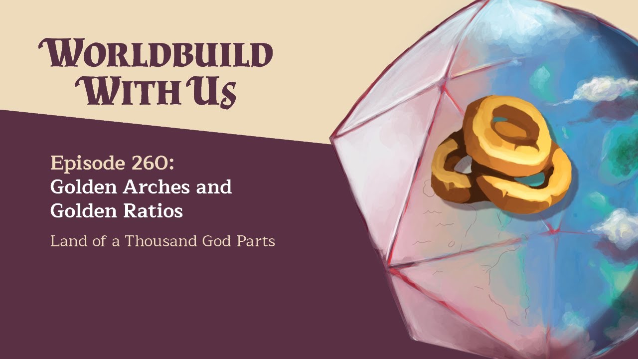 260: Golden Arches and Golden Ratios (Land of a Thousand God Parts)