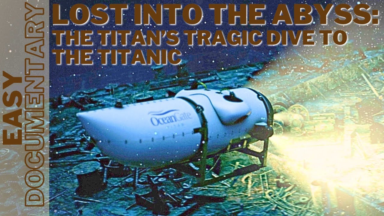 Lost into the abyss: The titan&rsquo;s tragic dive to the Titanic - Full Documentary