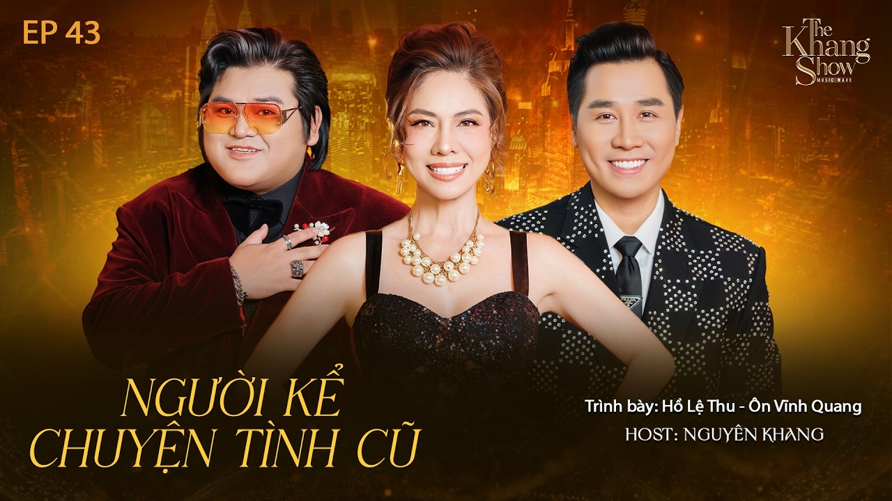 The Khang Show MUSIC WAVE - EP 43 | Người Kể Chuyện T&igrave;nh Cũ - &Ocirc;n Vĩnh Quang ft Hồ Lệ Thu