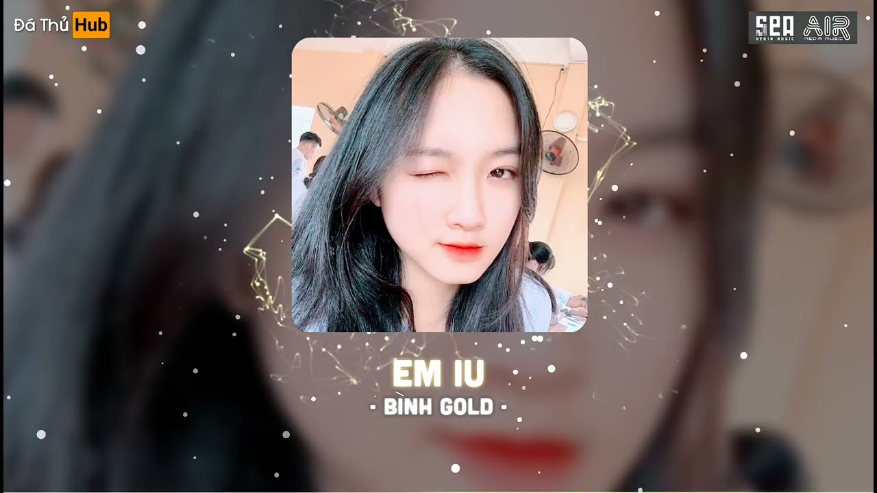 EM IU - B&Igrave;NH GOLD x QUYỀN HẢI PH&Ograve;NG REMIX | NHẠC NỀN REMIX HOT TREND TIK TOK