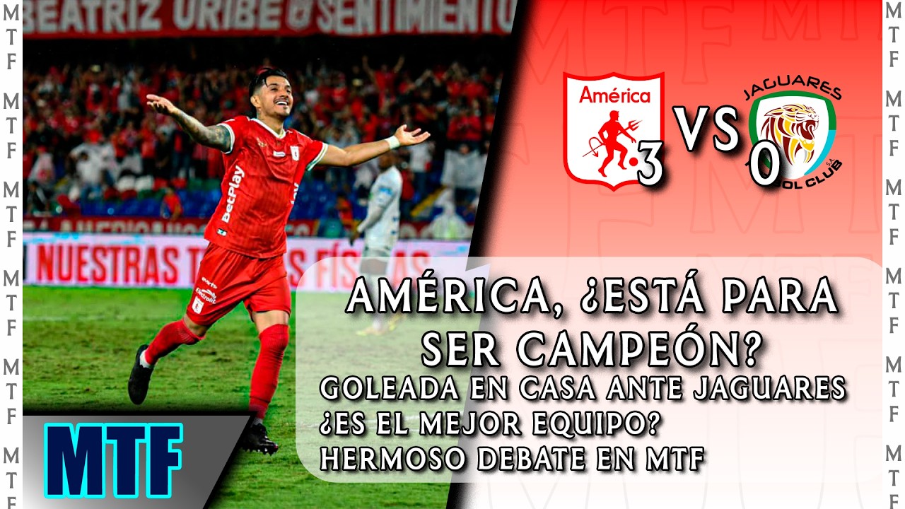 AMÉRICA, ¿ESTÁ PARA SER CAMPEÓN? GOLEADA EN CASSA ANTE JAGUARES. ¿ES EL MEJOR EQUIPO? HERMOSO DEBATE